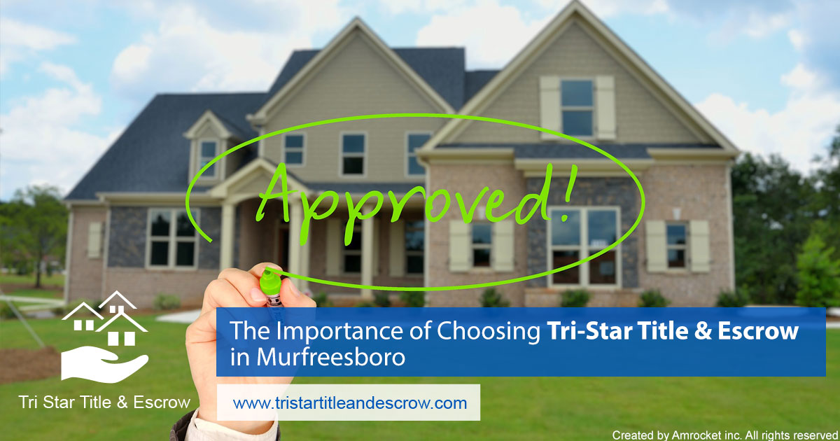 The Importance of Choosing Tri-Star Title & Escrow in Murfreesboro